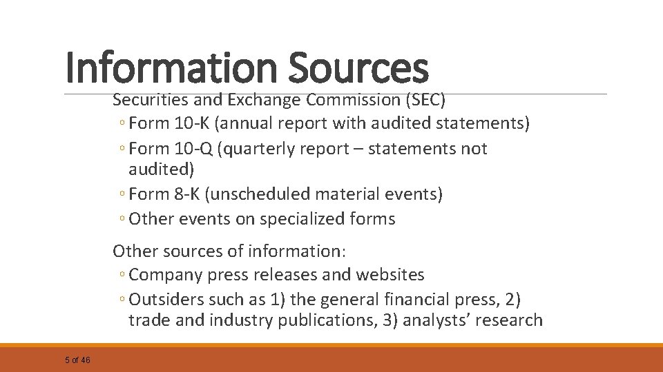 Information Sources Securities and Exchange Commission (SEC) ◦ Form 10 -K (annual report with