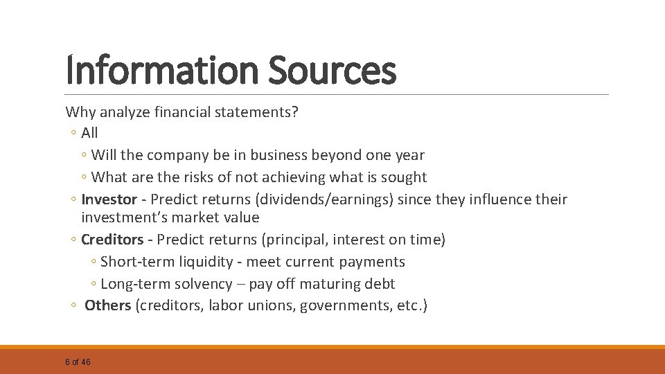 Information Sources Why analyze financial statements? ◦ All ◦ Will the company be in