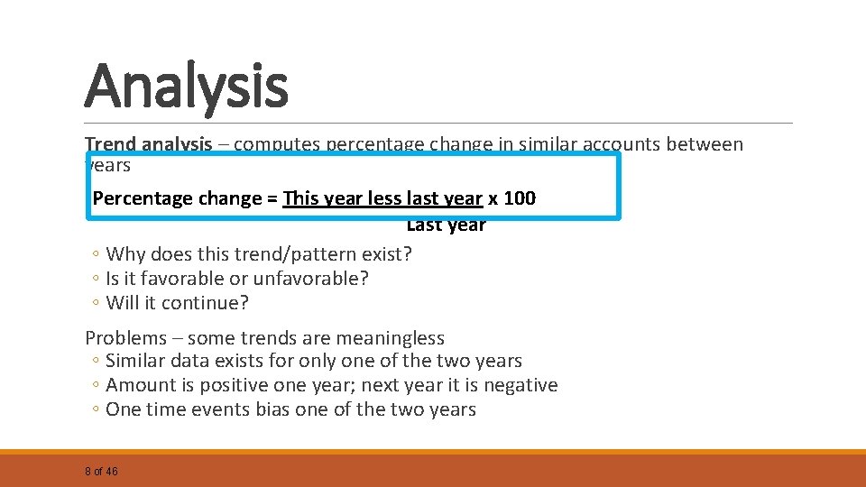 Analysis Trend analysis – computes percentage change in similar accounts between years Percentage change