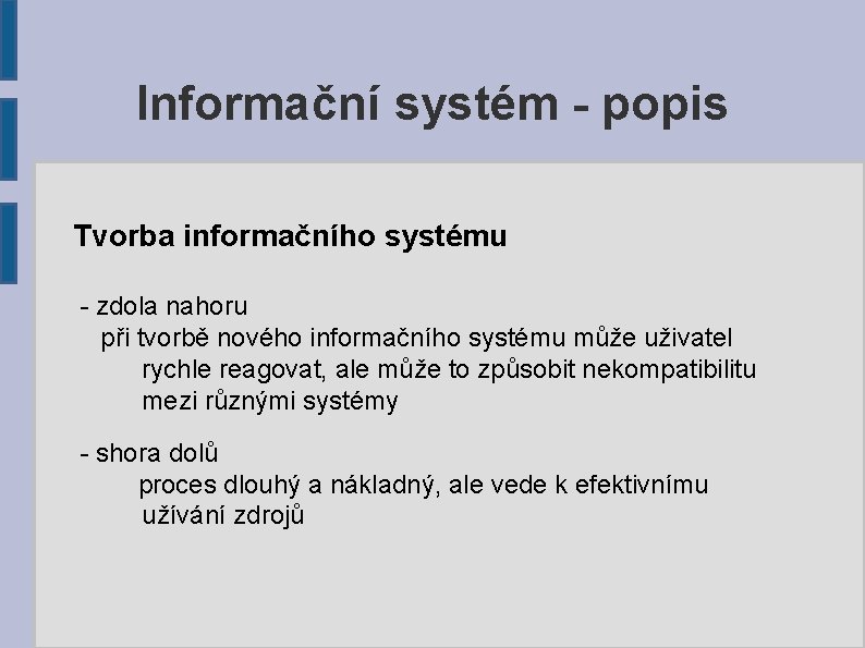 Informační systém - popis Tvorba informačního systému - zdola nahoru při tvorbě nového informačního