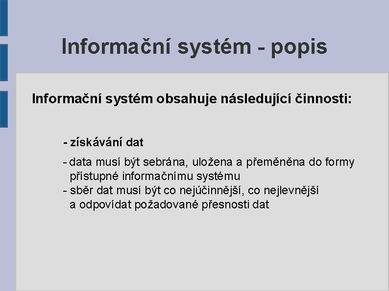 Informační systém - popis Informační systém obsahuje následující činnosti: - získávání dat - data