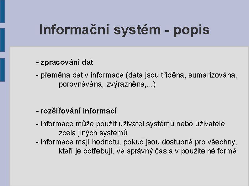 Informační systém - popis - zpracování dat - přeměna dat v informace (data jsou