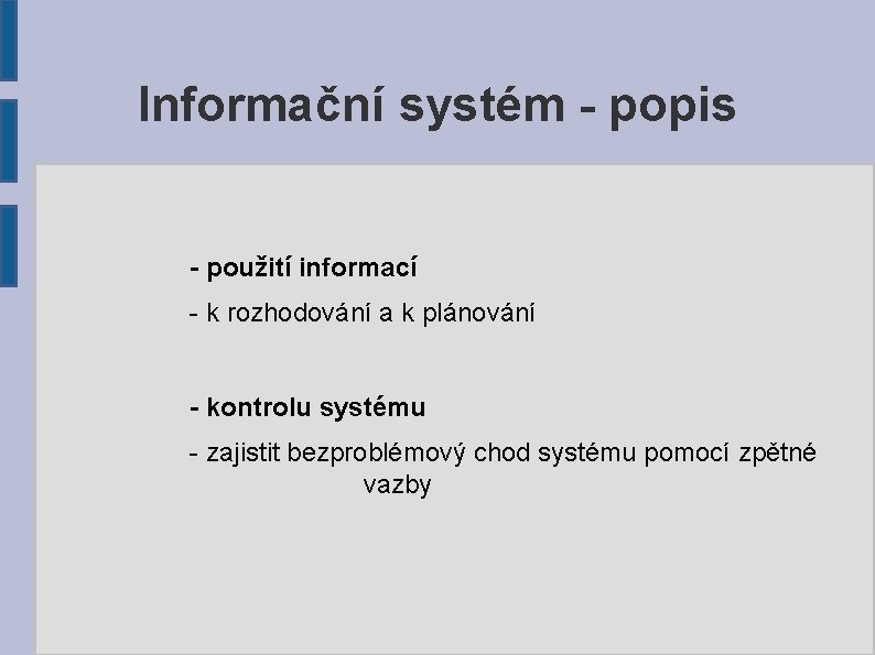 Informační systém - popis - použití informací - k rozhodování a k plánování -