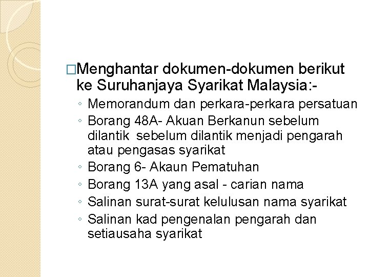�Menghantar dokumen-dokumen berikut ke Suruhanjaya Syarikat Malaysia: ◦ Memorandum dan perkara-perkara persatuan ◦ Borang