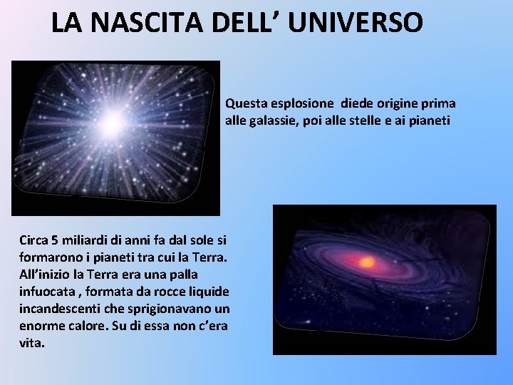 LA NASCITA DELL’ UNIVERSO Questa esplosione diede origine prima alle galassie, poi alle stelle