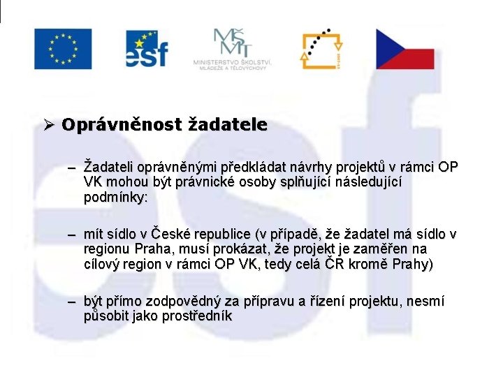 Ø Oprávněnost žadatele – Žadateli oprávněnými předkládat návrhy projektů v rámci OP VK mohou