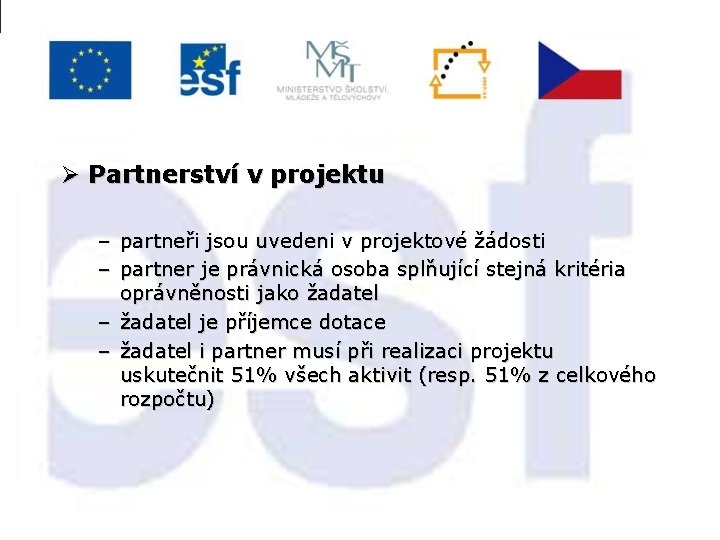 Ø Partnerství v projektu – partneři jsou uvedeni v projektové žádosti – partner je