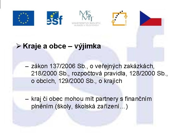 Ø Kraje a obce – výjimka – zákon 137/2006 Sb. , o veřejných zakázkách,