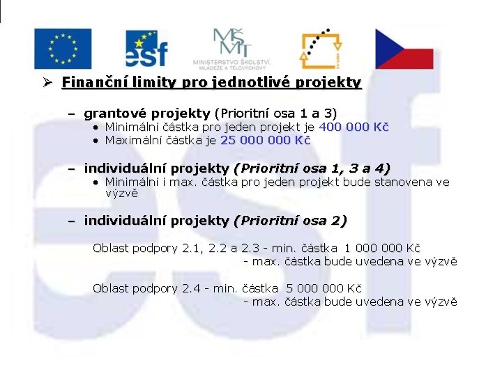 Ø Finanční limity pro jednotlivé projekty – grantové projekty (Prioritní osa 1 a 3)