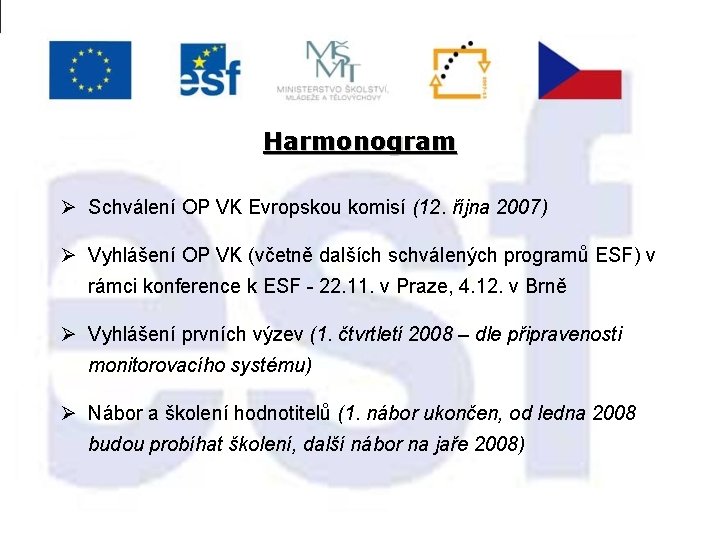 Harmonogram Ø Schválení OP VK Evropskou komisí (12. října 2007) Ø Vyhlášení OP VK