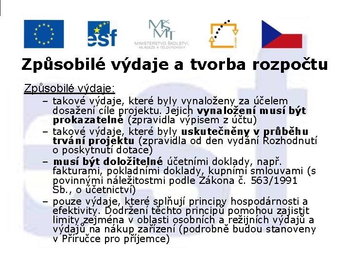 Způsobilé výdaje a tvorba rozpočtu Způsobilé výdaje: – takové výdaje, které byly vynaloženy za