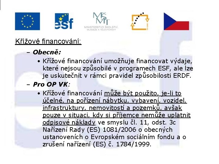 Křížové financování: – Obecně: • Křížové financování umožňuje financovat výdaje, které nejsou způsobilé v