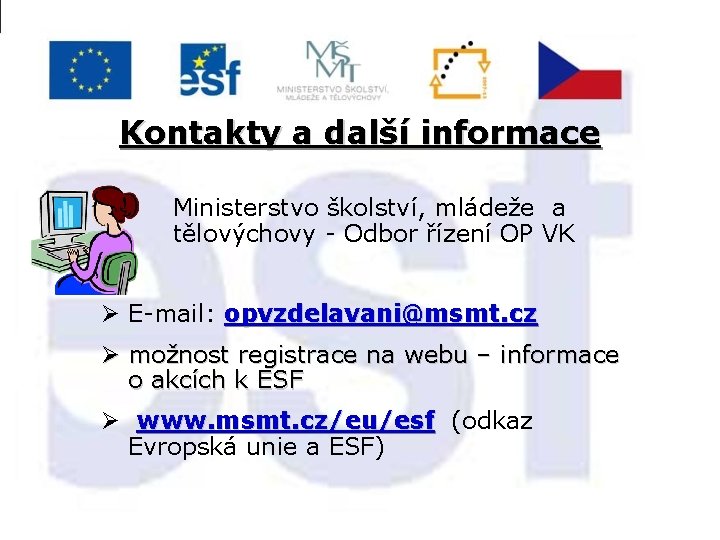 Kontakty a další informace Ministerstvo školství, mládeže a tělovýchovy - Odbor řízení OP VK