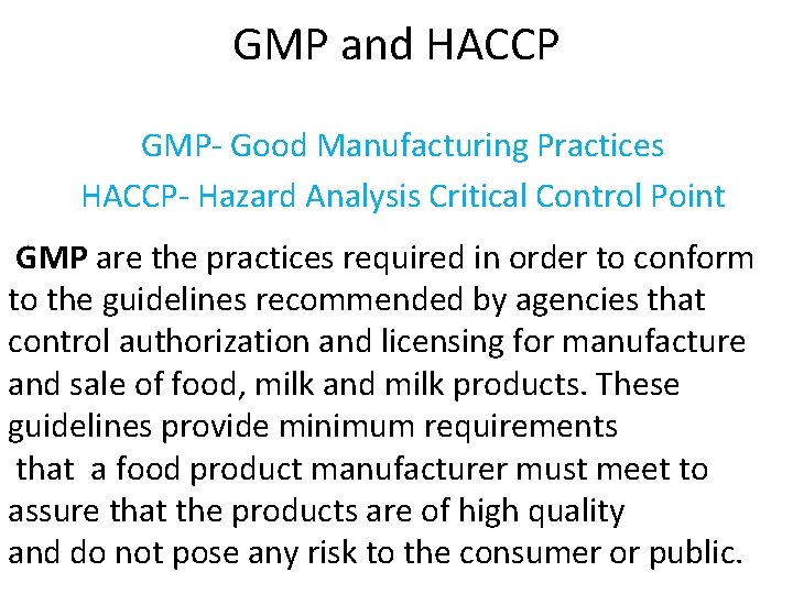 GMP and HACCP GMP- Good Manufacturing Practices HACCP- Hazard Analysis Critical Control Point GMP