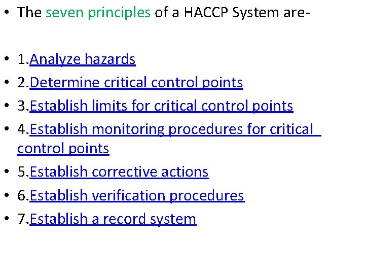  • The seven principles of a HACCP System are 1. Analyze hazards 2.