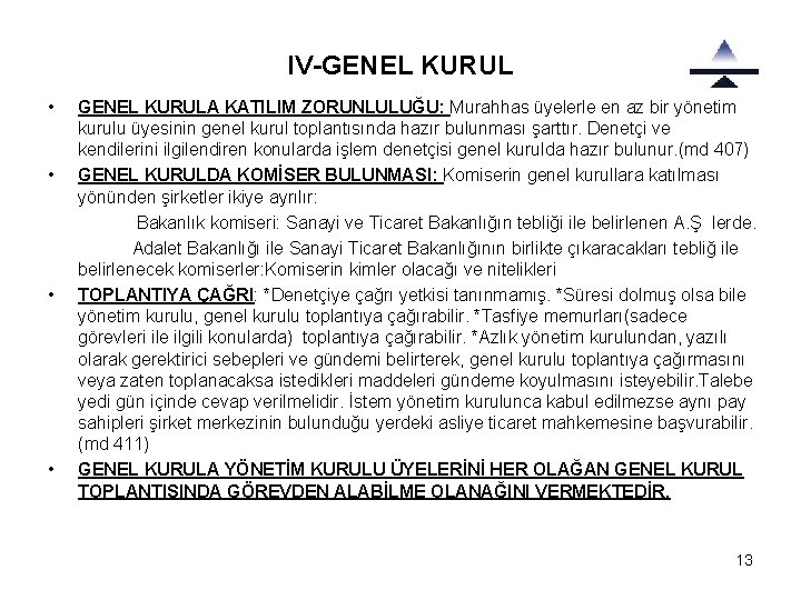 IV-GENEL KURUL • • GENEL KURULA KATILIM ZORUNLULUĞU: Murahhas üyelerle en az bir yönetim