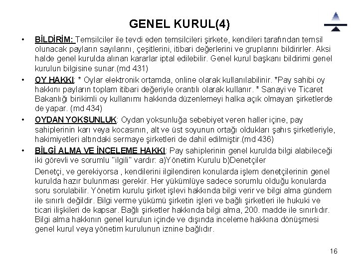 GENEL KURUL(4) • • BİLDİRİM: Temsilciler ile tevdi eden temsilcileri şirkete, kendileri tarafından temsil