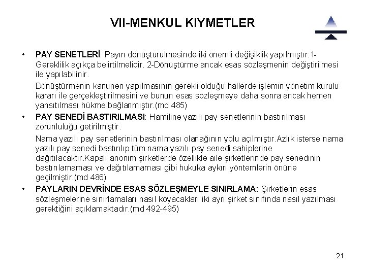 VII-MENKUL KIYMETLER • • • PAY SENETLERİ: Payın dönüştürülmesinde iki önemli değişiklik yapılmıştır: 1