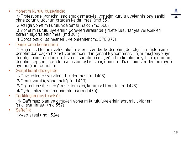  • • • Yönetim kurulu düzeyinde: 1 -Profesyonel yönetimi sağlamak amacıyla, yönetim kurulu