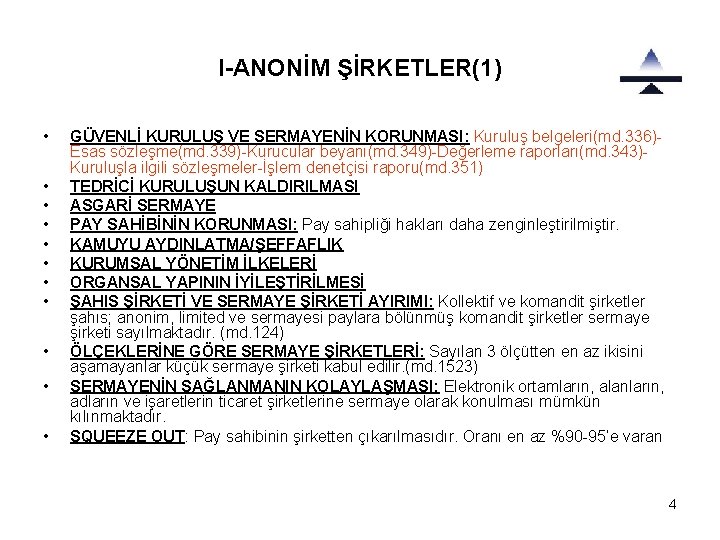 I-ANONİM ŞİRKETLER(1) • • • GÜVENLİ KURULUŞ VE SERMAYENİN KORUNMASI: Kuruluş belgeleri(md. 336)Esas sözleşme(md.