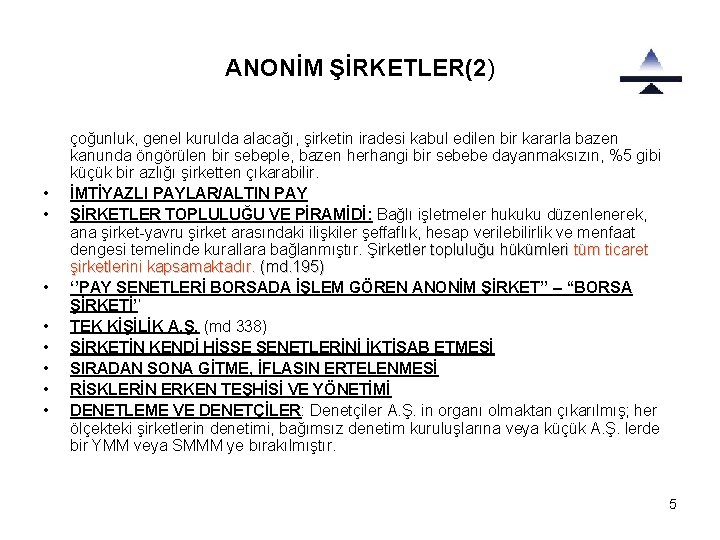 ANONİM ŞİRKETLER(2) • • çoğunluk, genel kurulda alacağı, şirketin iradesi kabul edilen bir kararla