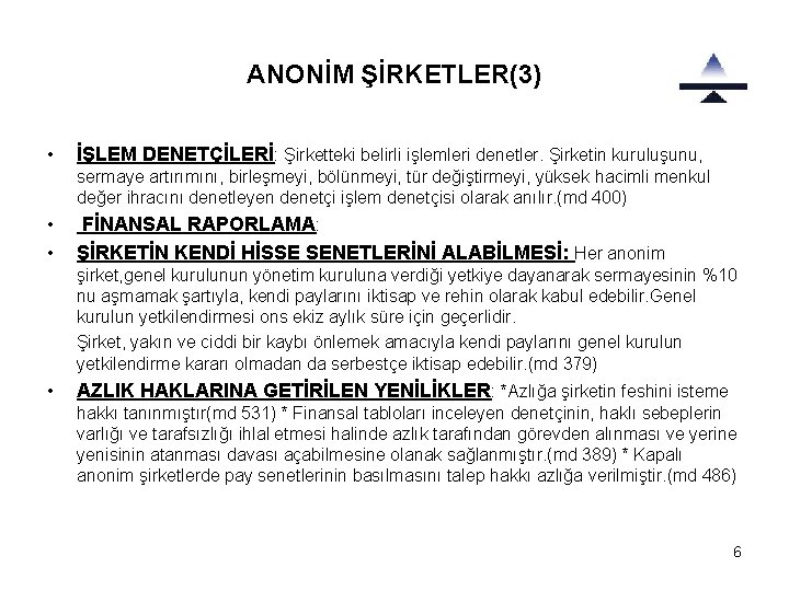 ANONİM ŞİRKETLER(3) • İŞLEM DENETÇİLERİ: Şirketteki belirli işlemleri denetler. Şirketin kuruluşunu, sermaye artırımını, birleşmeyi,