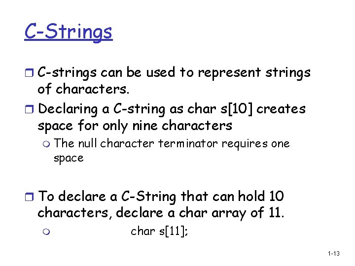 C-Strings r C-strings can be used to represent strings of characters. r Declaring a