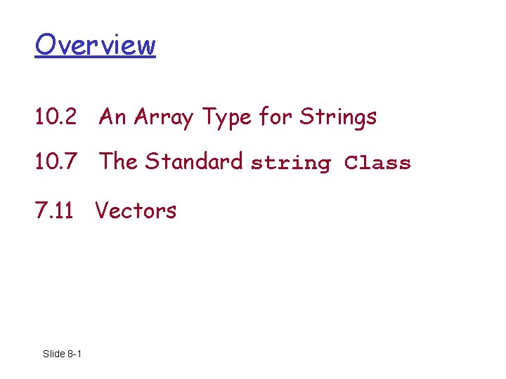 Overview 10. 2 An Array Type for Strings 10. 7 The Standard string Class
