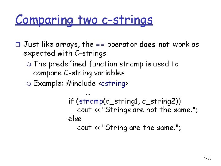 Comparing two c-strings r Just like arrays, the == operator does not work as