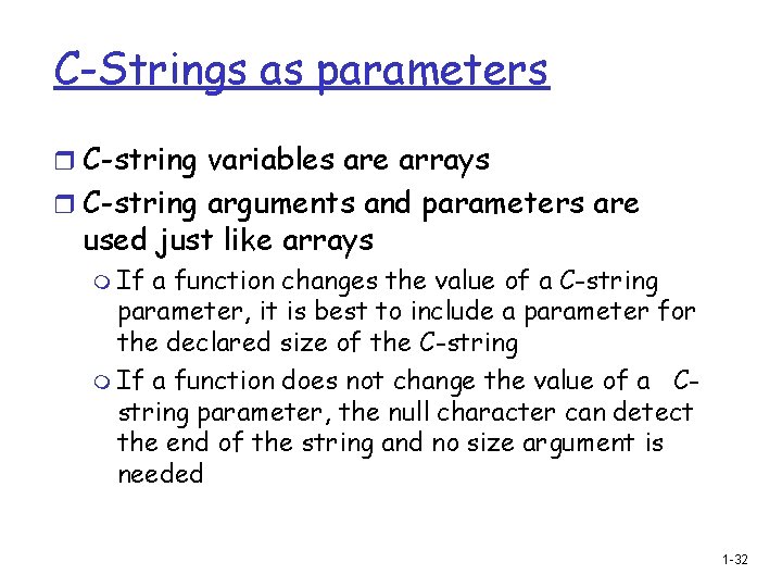 C-Strings as parameters r C-string variables are arrays r C-string arguments and parameters are