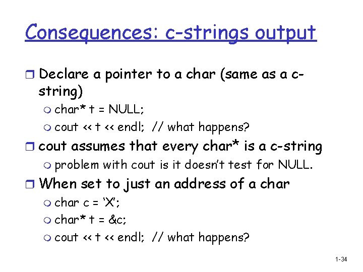 Consequences: c-strings output r Declare a pointer to a char (same as a c-