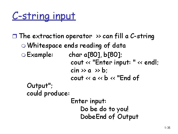 C-string input r The extraction operator >> can fill a C-string m Whitespace m