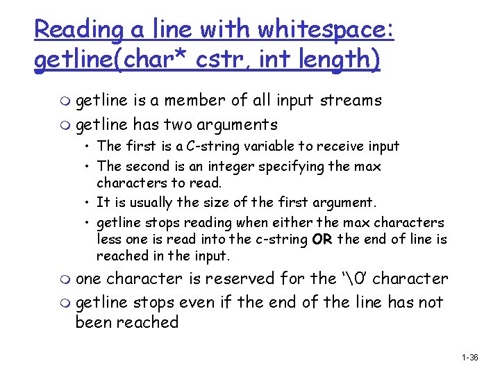 Reading a line with whitespace: getline(char* cstr, int length) m getline is a member