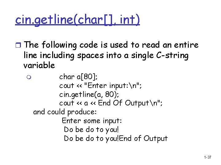 cin. getline(char[], int) r The following code is used to read an entire line