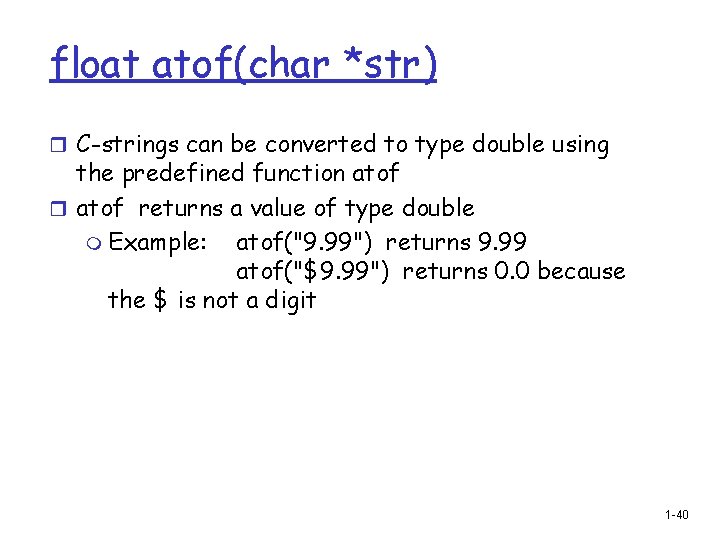 float atof(char *str) r C-strings can be converted to type double using the predefined