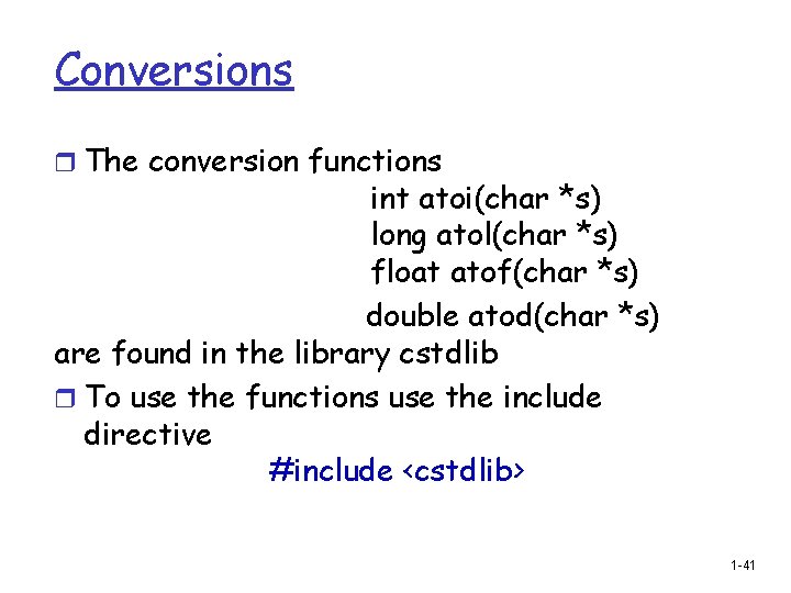 Conversions r The conversion functions int atoi(char *s) long atol(char *s) float atof(char *s)