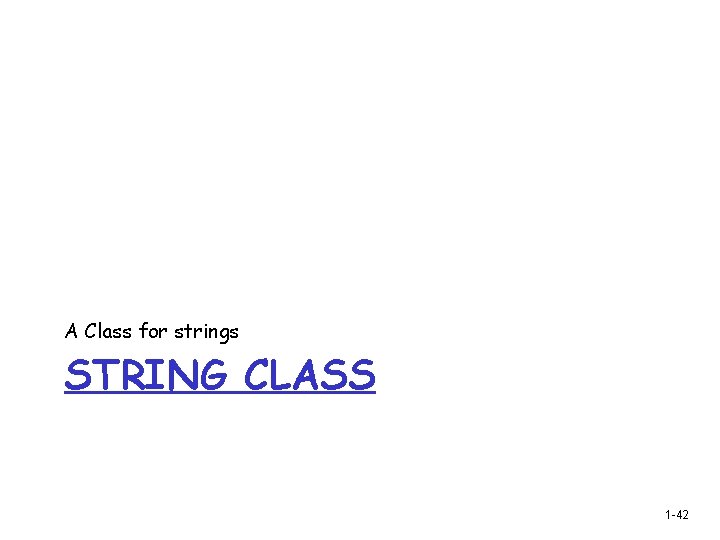 A Class for strings STRING CLASS 1 -42 