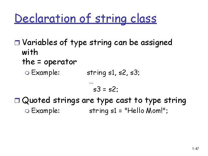 Declaration of string class r Variables of type string can be assigned with the