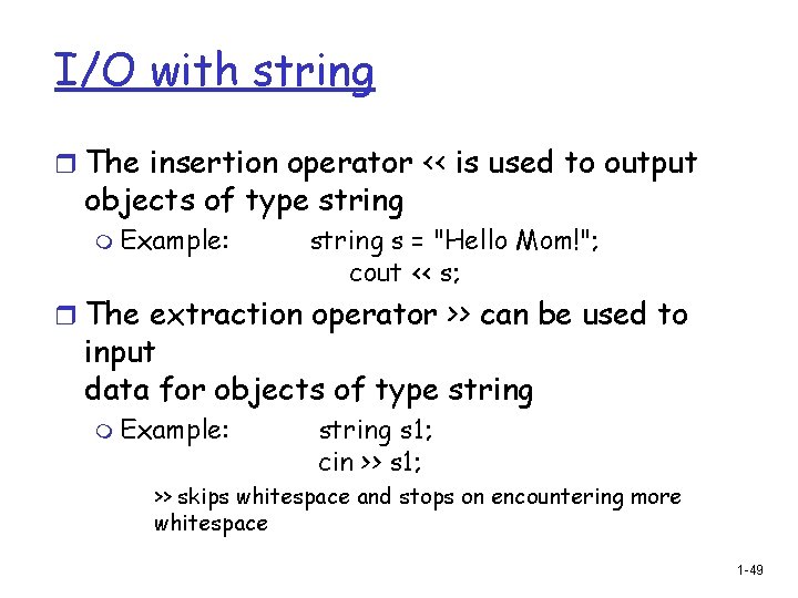 I/O with string r The insertion operator << is used to output objects of