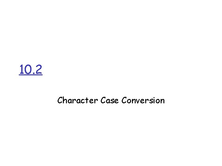 10. 2 Character Case Conversion 