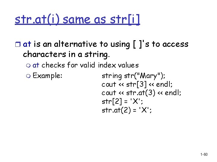 str. at(i) same as str[i] r at is an alternative to using [ ]'s