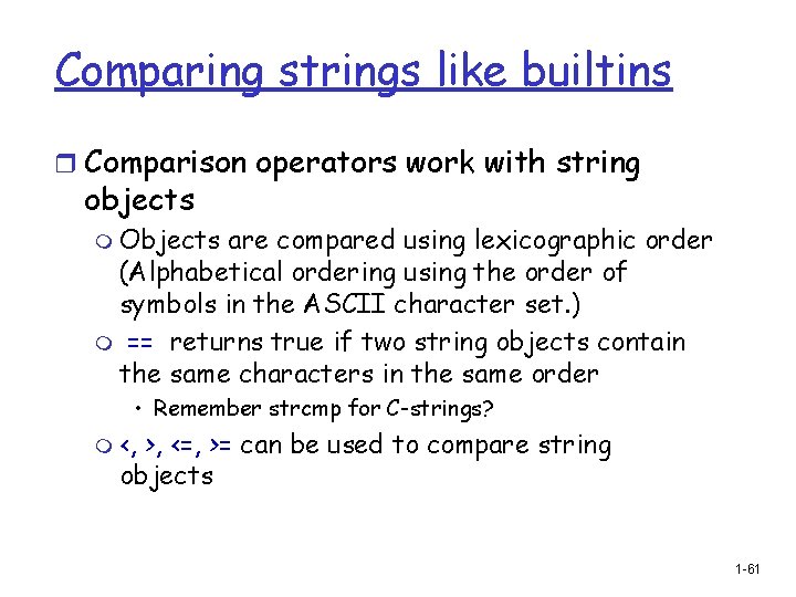 Comparing strings like builtins r Comparison operators work with string objects m Objects are