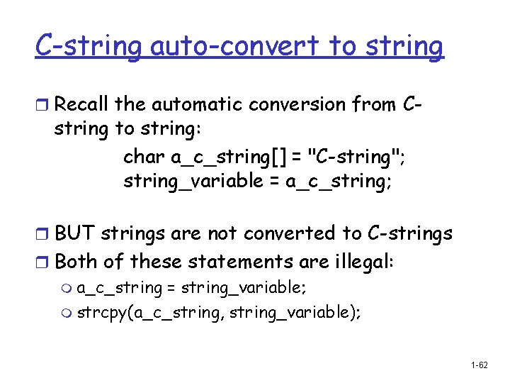 C-string auto-convert to string r Recall the automatic conversion from C- string to string: