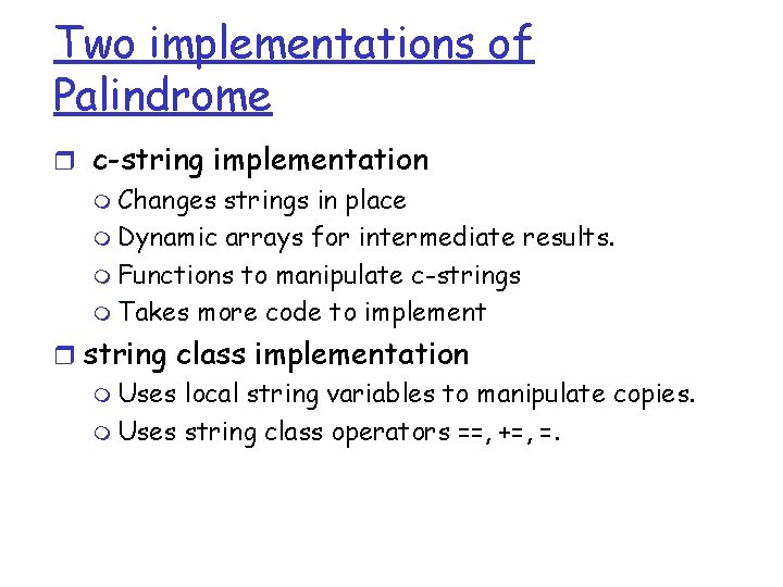 Two implementations of Palindrome r c-string implementation m Changes strings in place m Dynamic