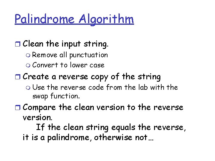 Palindrome Algorithm r Clean the input string. m Remove all punctuation m Convert to