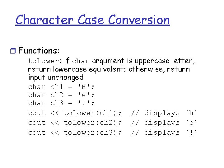 Character Case Conversion r Functions: tolower: if char argument is uppercase letter, return lowercase