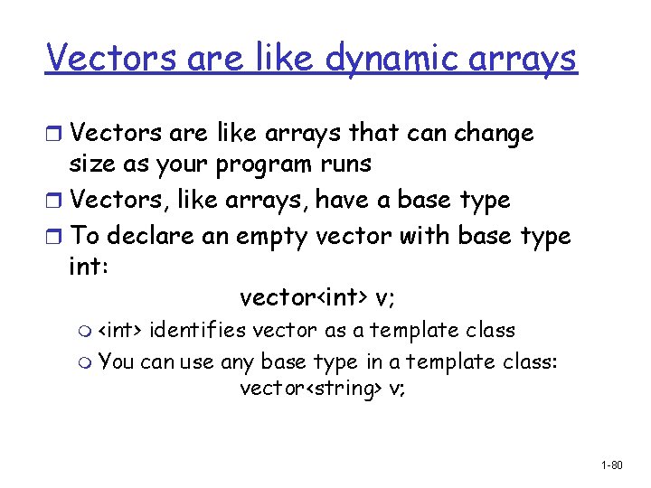 Vectors are like dynamic arrays r Vectors are like arrays that can change size