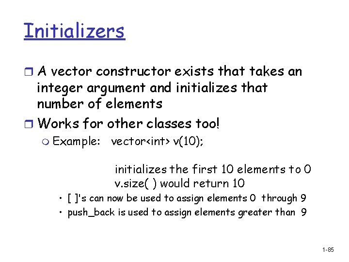 Initializers r A vector constructor exists that takes an integer argument and initializes that