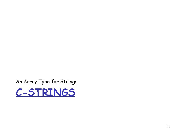 An Array Type for Strings C-STRINGS 1 -9 