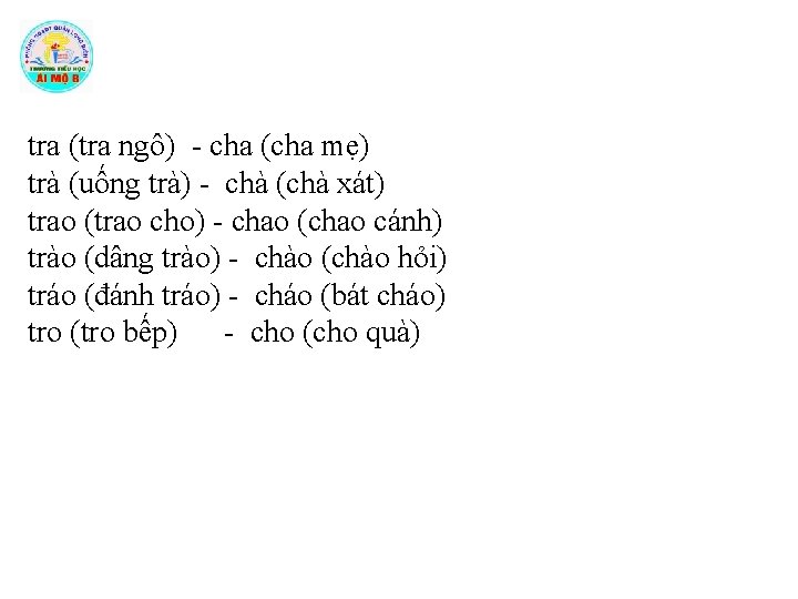 tra (tra ngô) - cha (cha mẹ) trà (uống trà) - chà (chà xát)